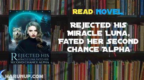 However, he had a fiance. . Rejected his miracle luna fated her second chance